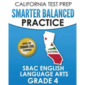 CALIFORNIA TEST PREP Smarter Balanced Practice SBAC English Language Arts Grade 4: Preparation for the Smarter Balanced ELA Tests