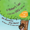 A mother's tale: A tree that grew with love - English - German Bilingual Book: Zweisprachiges Kindergeschichtenbuch Englisch - Deutsch - 2LS