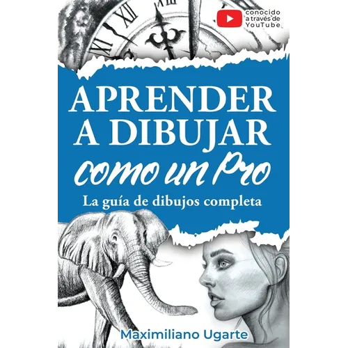 Aprender a dibujar como un Pro: La guía de dibujos completa - Materiales, técnicas y métodos, luces y sombras, perspectivas, texturas y detalles - Tod