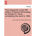 Third Appendix to the Fifth Edition of Dana's Mineralogy, by Edward S. Dana ... Completing the Work to 1882.