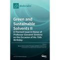 Green and Sustainable Solvents II: A Themed Issue in Honor of Professor Giovanni Sindona on the Occasion of His 70th Birthday: A Themed Issue in Honor
