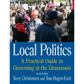 Local Politics: A Practical Guide to Governing at the Grassroots: A Practical Guide to Governing at the Grassroots
