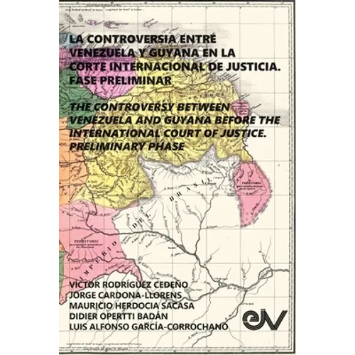 La Controversia Entre Venezuela Y Guyana En La Corte Internacional de Justicia. Fase Preliminar