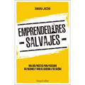 A Emprendedores Salvajes: Una gu��a pr��ctica para perseguir tus pasiones y vivir de acuerdo a tus sue��os