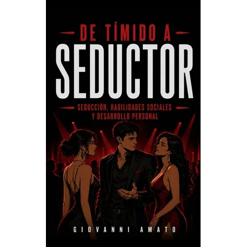 De Tímido a Seductor: Seducción, Habilidades Sociales y Desarrollo Personal