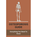 Osteoporosis Guide: Everything You Need To Know: Strongest Bones In The Body