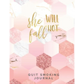 She Will Not Fall Quit Smoking Journal: Quit Smoking Journal Planner and Coloring Book to Keep Track of your Quitting Journey, Goals and Progress for