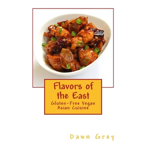 Flavors of the East: Gluten-Free Vegan Asian Cuisine