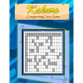 Kakuro: Conquering Common Sums: A 120 Ultimate Logic Puzzles for the Curious Adult and Senior Mind
