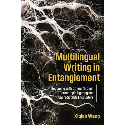 Multilingual Writing in Entanglement: Becoming with Others Through Chronotopic Figuring and Unpredictable Encounters