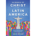 In Search of Christ in Latin America: From Colonial Image to Liberating Savior