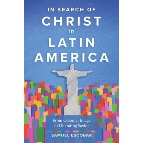 In Search of Christ in Latin America: From Colonial Image to Liberating Savior