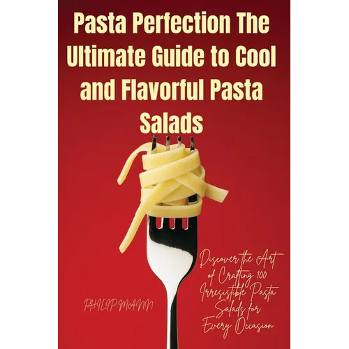 Pasta Perfection The Ultimate Guide to Cool and Flavorful Pasta Salads