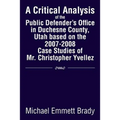 A Critical Analysis of the Public Defender's Office in Duchesne County, Utah Based on the 2007-2008 Case Studies of Mr. Christopher Yvellez