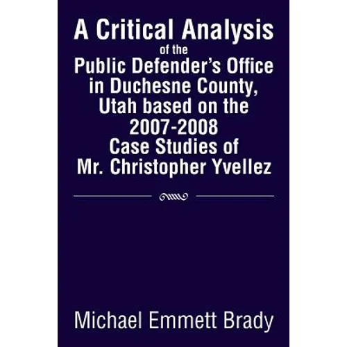 A Critical Analysis of the Public Defender's Office in Duchesne County, Utah Based on the 2007-2008 Case Studies of Mr. Christopher Yvellez