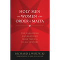 Holy Men and Women of the Order of Malta: The Canonized and Beatified from the Twelfth to the Twenty-First Century