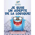 Je suis un adepte de la logique ! Plus de 340 grilles Sudoku, niveaux facile à moyen