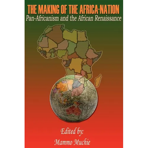 The Making of the Africa-Nation: Pan-Africanism and the African Renaissance
