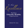 It's about Excellence: Building Ethically Healthy Organizations