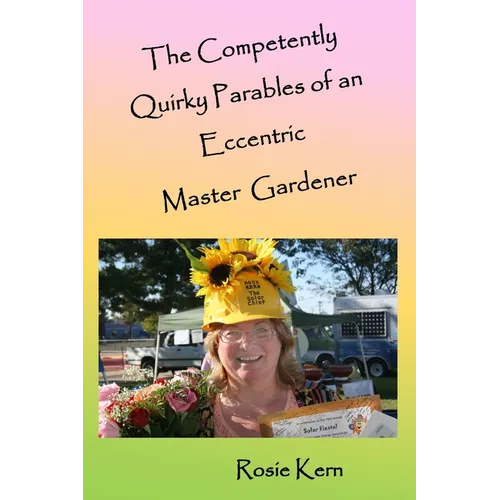 The Competently Quirky Parables of an Eccentric Master Gardener