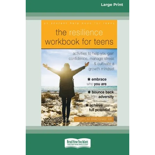 The Resilience Workbook for Teens: Activities to Help You Gain Confidence, Manage Stress, and Cultivate a Growth Mindset [Standard Large Print 16 Pt E