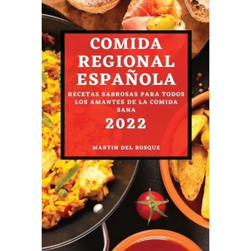 Comida Regional Española 2022: Recetas Sabrosas Para Todos Los Amantes de la Comida Sana
