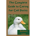 The Complete Guide to Caring for Call Ducks