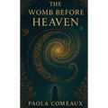 The Womb Before Heaven
