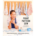 Print, Pattern, Sew: Block-Printing Basics + Simple Sewing Projects for an Inspired Wardrobe