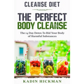Cleanse Diet: THE PERFECT BODY CLEANSE - The 14 Day Detox To Rid Your Body of Harmful Substances