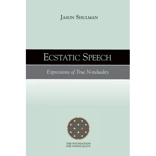 Ecstatic Speech: Expressions of True Nonduality