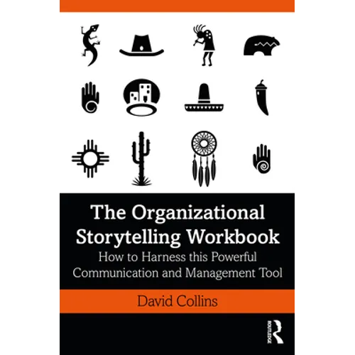 The Organizational Storytelling Workbook: How to Harness this Powerful Communication and Management Tool