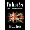 The Irish Spy: A Novel of the Irish War of Independence