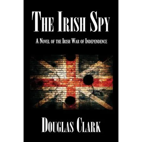 The Irish Spy: A Novel of the Irish War of Independence