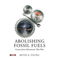 Abolishing Fossil Fuels: Lessons from Movements That Won