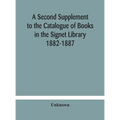 A Second Supplement To The Catalogue Of Books In The Signet Library 1882-1887 With A Subject Index To The Whole Catalogue