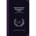 Trial of Charles B. Huntington for Forgery: Principal Defence: Insanity