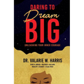 Daring to Dream Big: Unleashing Your Inner Courage