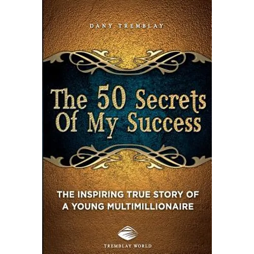 The 50 Secrets Of My Success: The inspiring true story of a young multimillionnaire
