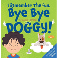 I Remember the Fun. Bye Bye Doggy!: A Comforting Affirmation-Themed Toddler Book About a Dog's Death (Ages 2-4)