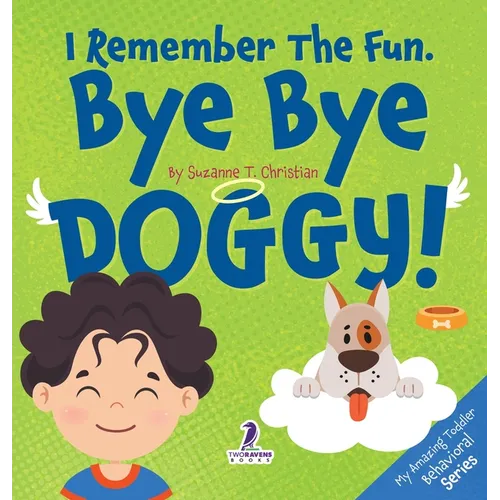 I Remember the Fun. Bye Bye Doggy!: A Comforting Affirmation-Themed Toddler Book About a Dog's Death (Ages 2-4)
