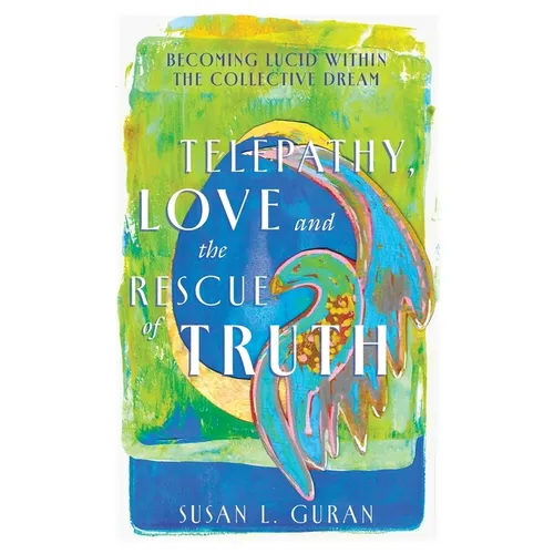Telepathy, Love, and the Rescue of Truth: Becoming Lucid within the Collective Dream