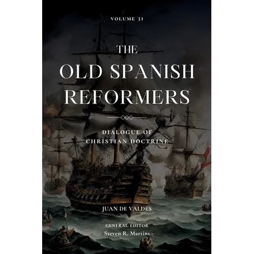 The Old Spanish Reformers: Vol. 31: Dialogue of Christian Doctrine
