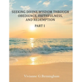 Seeking Divine Wisdom through Obedience, Faithfulness, and Redemption: Part I