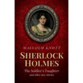 Sherlock Holmes: The Soldier's Daughter and other stories by John H. Watson MD late of the Army Medical Department