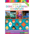 Going To Disney California Adventure: A Guide for Kids & Kids at Heart