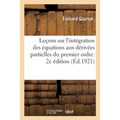 Leçons Sur l'Intégration Des Équations Aux Dérivées Partielles Du Premier Ordre. 2e Édition