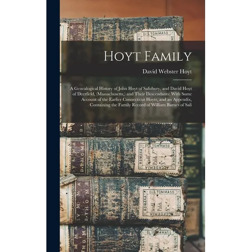 Hoyt Family: A Genealogical History of John Hoyt of Salisbury, and David Hoyt of Deerfield, (Massachusetts, ) and Their Descendants