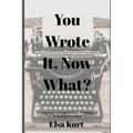 You Wrote It, Now What?: A Guided Tour Through Writing, Publishing, & Promoting Your Book