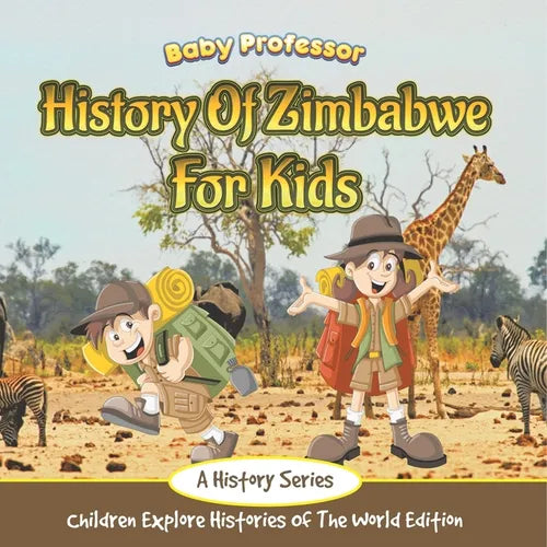 History Of Zimbabwe For Kids: A History Series - Children Explore Histories Of The World Edition